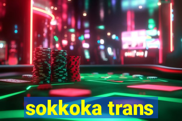 sokkoka trans